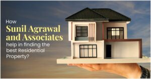 How Sunil Agrawal and Associates help in finding the best residential properties