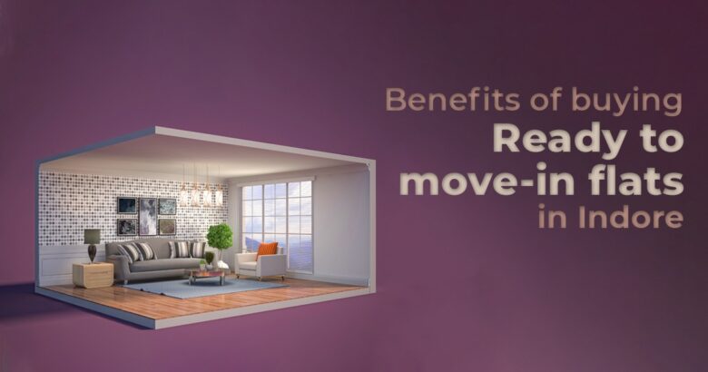 Benefits of buying ready to move in flats in Indore