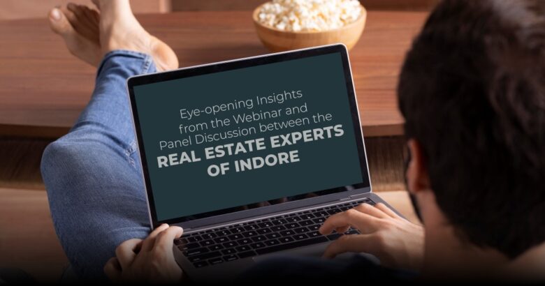Eye-opening Insights from the Webinar and Panel Discussion between the Real Estate Experts of Indore